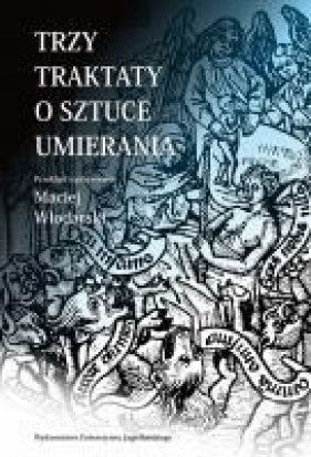 Trzy traktaty o sztuce umierania - Włodarski Maciej<br />