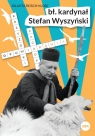 Bł. kardynał Stefan WyszyńskiOpowiadania, krzyżówki, zagadki Reisch-Klose Jolanta