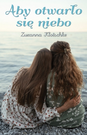 Aby otwarło się niebo - Zuzanna Klotschke