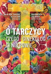 O tarczycy. Czego ginekolog ci nie powie - Tadeusz Oleszczuk, Zielińska Małgorzata