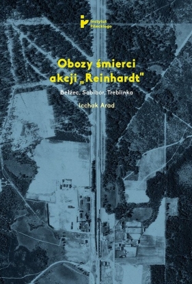 Obozy śmierci akcji Reinhardt Bełżec Sobibór Treblinka - Jicchak Arad