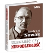 Uległość czy niepodległość Andrzej Nowak