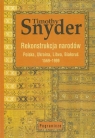 Rekonstrukcja narodów Polska, Ukraina, Litwa, Białoruś 1569-1999  Snyder Timothy