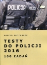 Testy do Policji 2016 100 zadań Kaczmarek Marcin