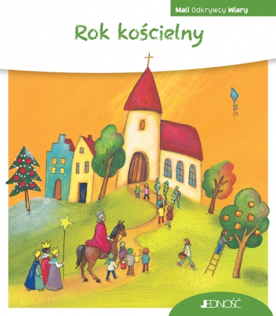 Rok kościelny. (seria: Mali Odkrywcy Wiary)