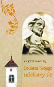 Do serca Twojego uciekamy się - Józef Gaweł