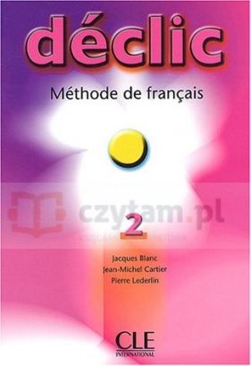 Declic 2 podręcznik - Jacques Blanc, Jean-Michel Cartier, Pierre Lederlin