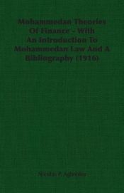 Mohammedan Theories Of Finance - With An Introduction To Mohammedan Law And A Bibliography (1916)