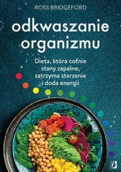 Odkwaszanie organizmu. Dieta, która cofnie stany zapalne, zatrzyma starzenie i doda energii - Ross Bridgeford
