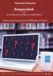 Antyporadnik czyli jak nie należy używać komputera w małej bibliotece - Radwański Aleksander