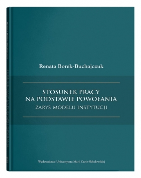 Stosunek pracy na podstawie powołania - zarys modelu instytucji - Renata Borek-Buchajczuk