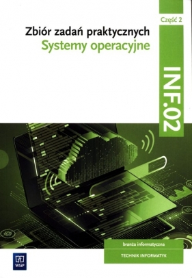 Zbiór zadań praktycznych Kwalifikacja INF.02 Część 2.Systemy operacyjne - Tomasz Klekot