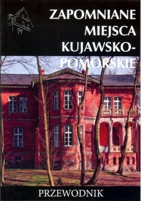 Zapomniane miejsca kujawsko-pomorskie - Tomasz Stochmal