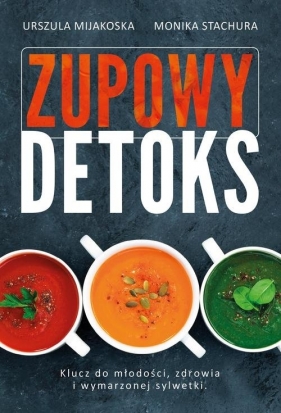 Zupowy detoks - Urszula Mijakoska, Monika Stachura