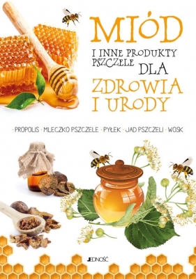 Miód i inne produkty pszczele dla zdrowia i urody - Zanoncelli Anastasia