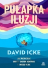 Pułapka iluzji. Jak rozpoznać ukryty system kontroli i z niego uciec David Icke