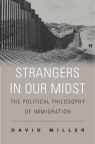 Strangers in Our Midst The Political Philosophy of Immigration Miller David