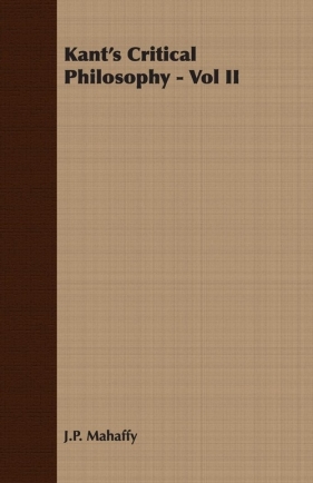 Kant's Critical Philosophy - Vol II - Mahaffy J.P.
