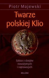 twarze polskiej klio.szkice z dziejów nowożytnych i najnowszych - Piotr Majewski