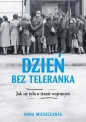 Dzień bez teleranka. Jak się żyło w stanie wojennym - Anna Mieszczanek