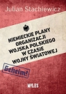 Niemieckie plany organizacji Wojska Polskiego w czasie wojny światowej Stachiewicz Julian