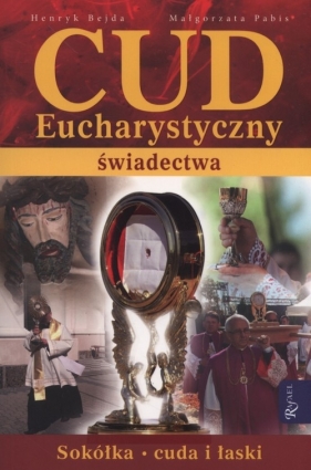 Cud Eucharystyczny Świadectwa - Bejda Henryk, Pabis Małgorzata
