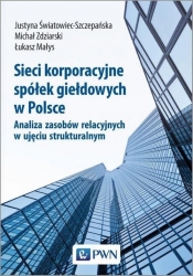 Sieci korporacyjne spółek giełdowych w Polsce. - Łukasz Małys, Michał Zdziarski, Justyna Światowiec-Szczepańska