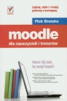 Moodle dla nauczycieli i trenerów Zaplanuj, stwórz i rozwijaj platformę Piotr Brzózka