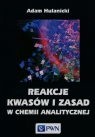 Reakcje kwasów i zasad w chemii analitycznej Hulanicki Adam