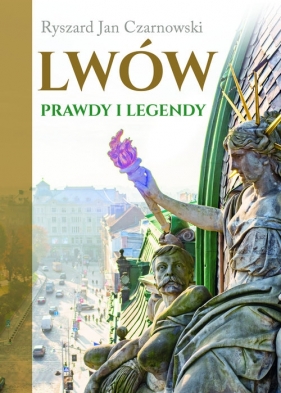 Lwów Prawdy i legendy - Ryszard Jan Czarnowski