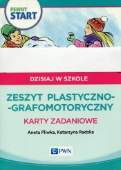 Pewny start Dzisiaj w szkole Zeszyt plastyczno-grafomotoryczny Karty zadaniowe
