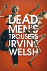 Dead Mens Trousers Irvine Welsh