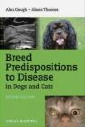 Breed Predispositions to Disease in Dogs and Cats Alison Thomas, Alex Gough