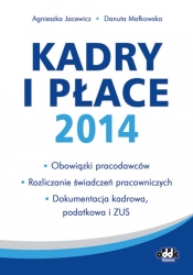 Kadry i płace 2014 - obowiązki pracodawców, rozliczanie świadczeń pracowniczych, dokumentacja kadrowa