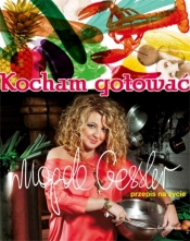 Kocham gotować Przepis na życie - Magda Gessler