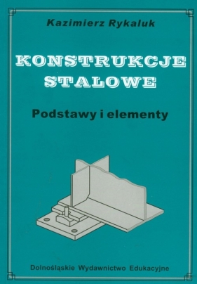 Konstrukcje stalowe Podstawy i elementy - Rykaluk Kazimierz<br />