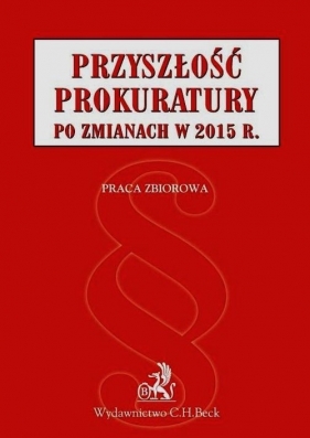 Przyszłość prokuratury po zmianach w 2015 r.