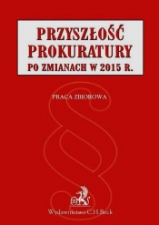 Przyszłość prokuratury po zmianach w 2015 r.