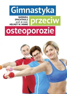 Gimnastyka przeciw osteoporozie - Spachtholz Barbara, Minne Helmut W.