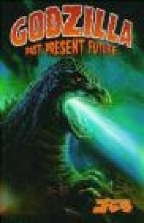 Godzilla: Past, Present, and Future Arthur Adams