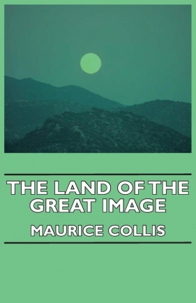 The Land of the Great Image - Collis Maurice