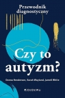 Czy to autyzm? Przewodnik diagnostyczny Donna Henderson, Sarah Wayland, Jamell White