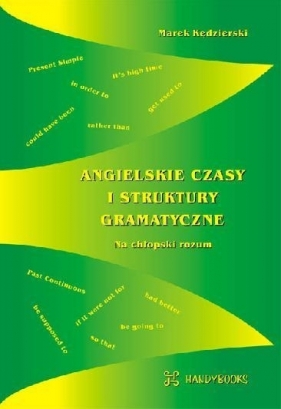 Angielskie czasy i struktury gramatyczne. Na chłopski rozum