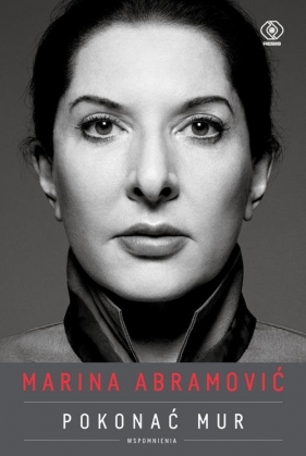 Marina Abramović. Pokonać mur. Wspomnienia - Abramović Marina