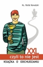 XXL, czyli to nie jest książka o odchudzaniu - Rafał Kowalski