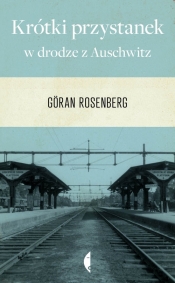 Krótki przystanek w drodze z Auschwitz - Rosenberg Goran
