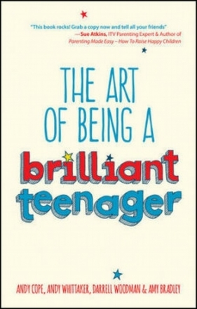 The Art of Being a Brilliant Teenager - Bradley Amy, Woodman Darrell, Cope Andy, Whittaker Andy