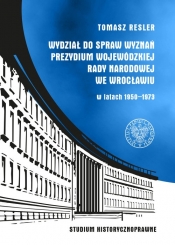 Wydział do Spraw Wyznań Prezydium Wojewódzkiej Rady Narodowej we Wrocławiu w latach 1950- 1973 - Resler Tomasz