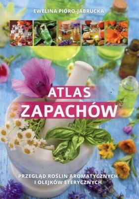 Atlas zapachów (Uszkodzona okładka) - Ewelina Pióro-Jabrucka