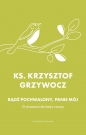 Bądź pochwalony, Panie mój - Krzysztof Grzywocz